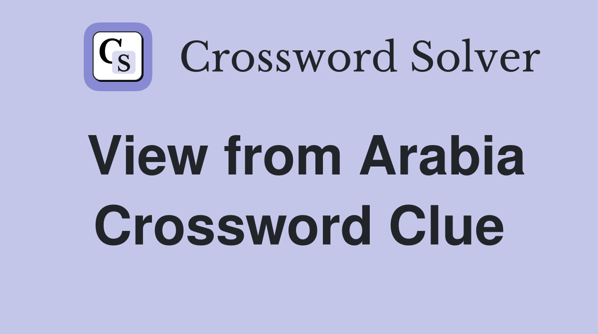 View from Arabia Crossword Clue