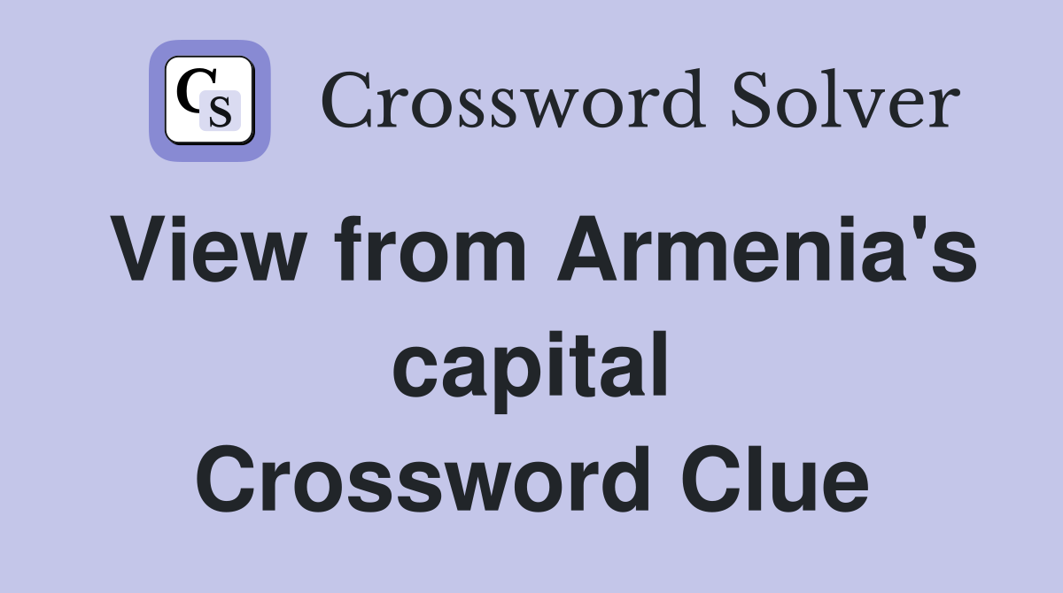 View from Armenia's capital Crossword Clue