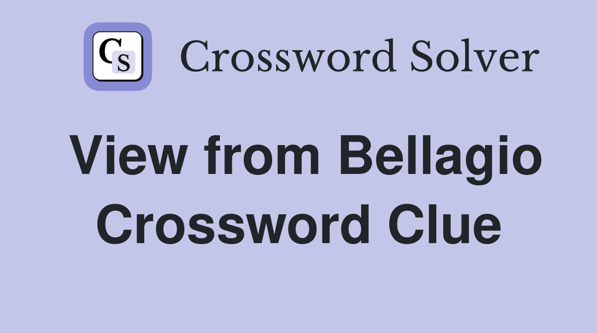 View from Bellagio Crossword Clue