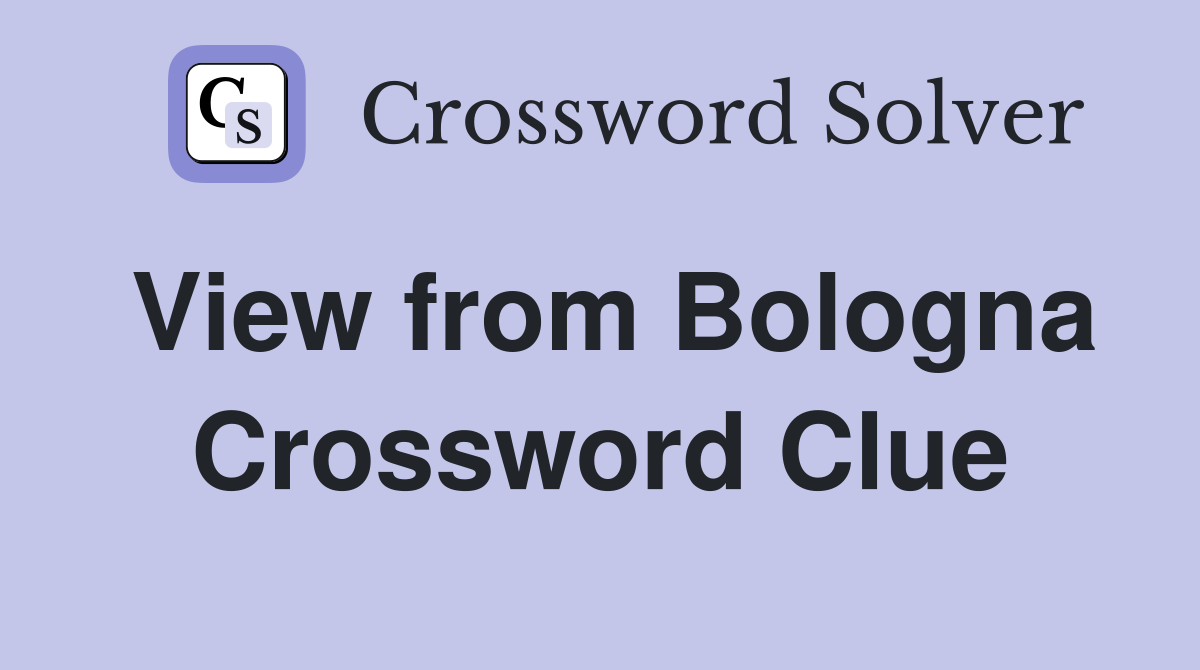 View from Bologna Crossword Clue