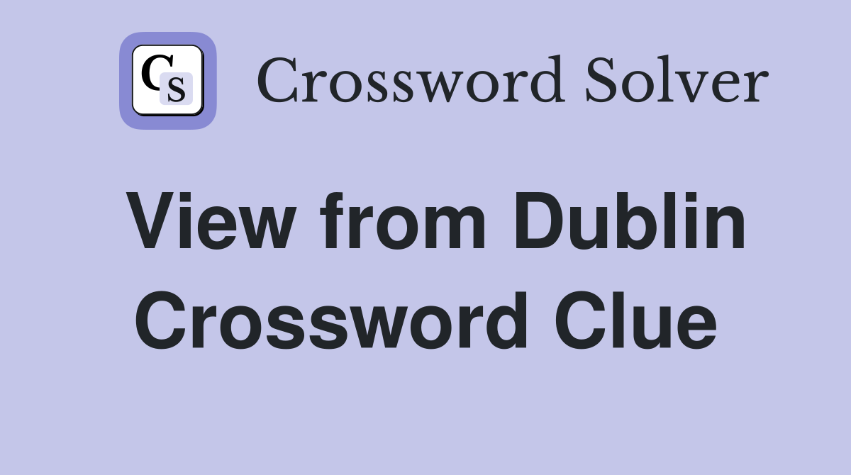 View from Dublin Crossword Clue