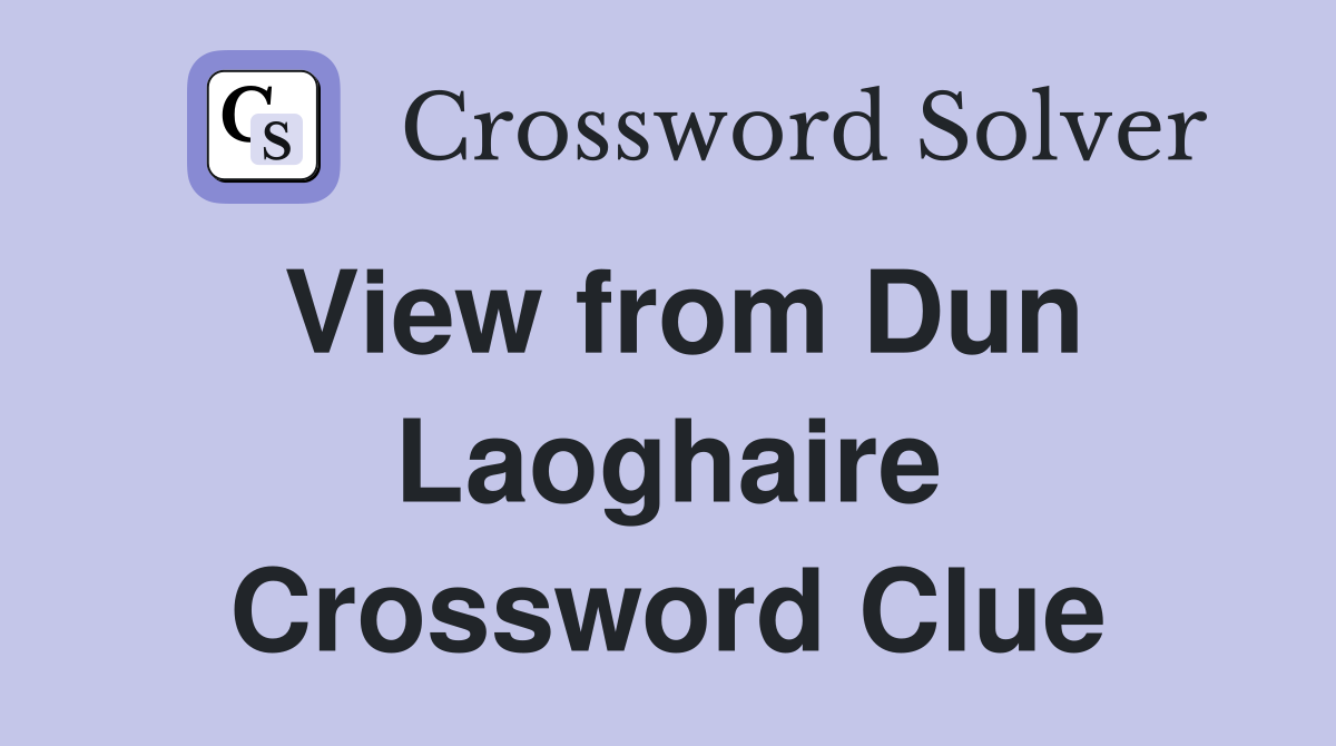 View from Dun Laoghaire Crossword Clue