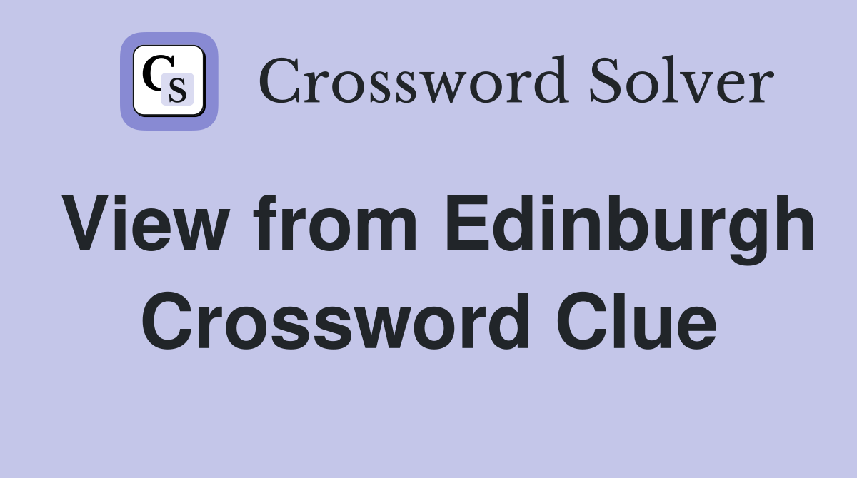 View from Edinburgh Crossword Clue
