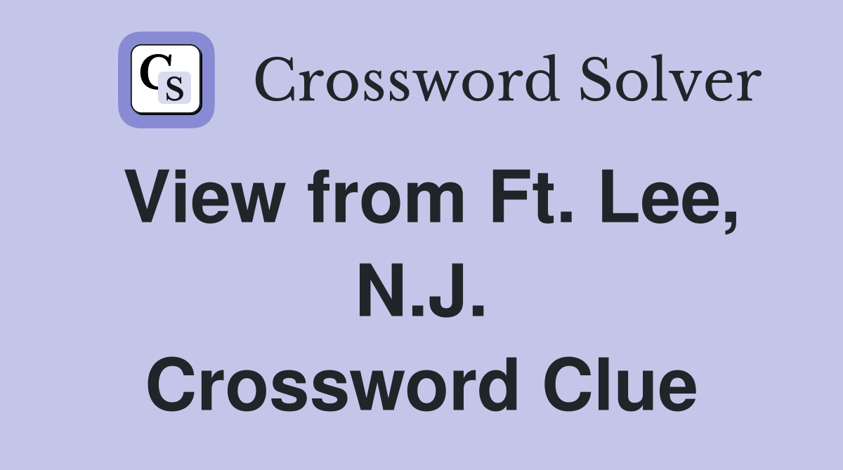 View from Ft. Lee, N.J. Crossword Clue