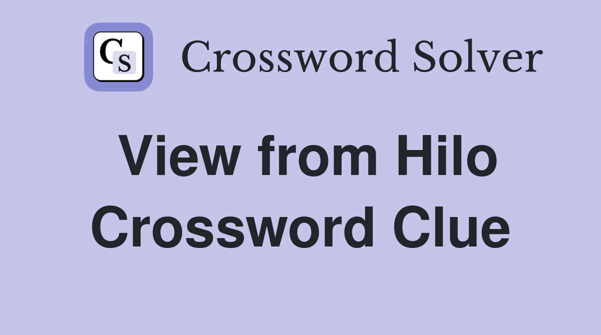 View from Hilo Crossword Clue