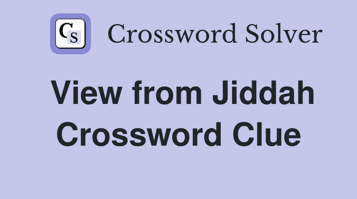 View from Jiddah Crossword Clue