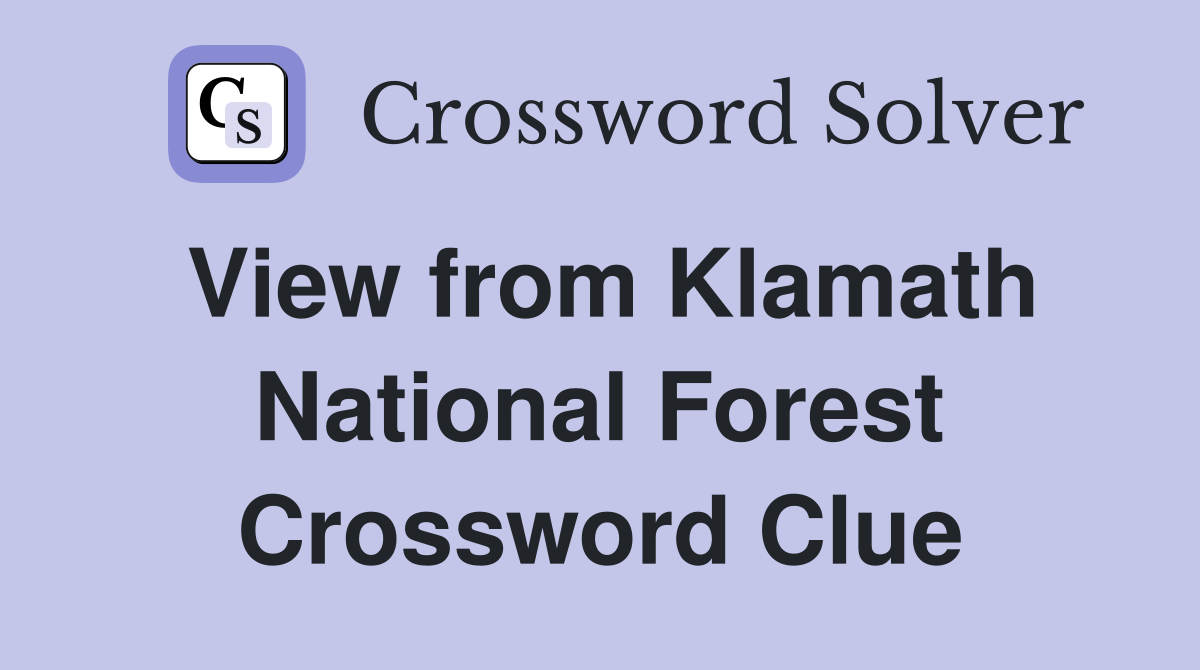 View from Klamath National Forest Crossword Clue