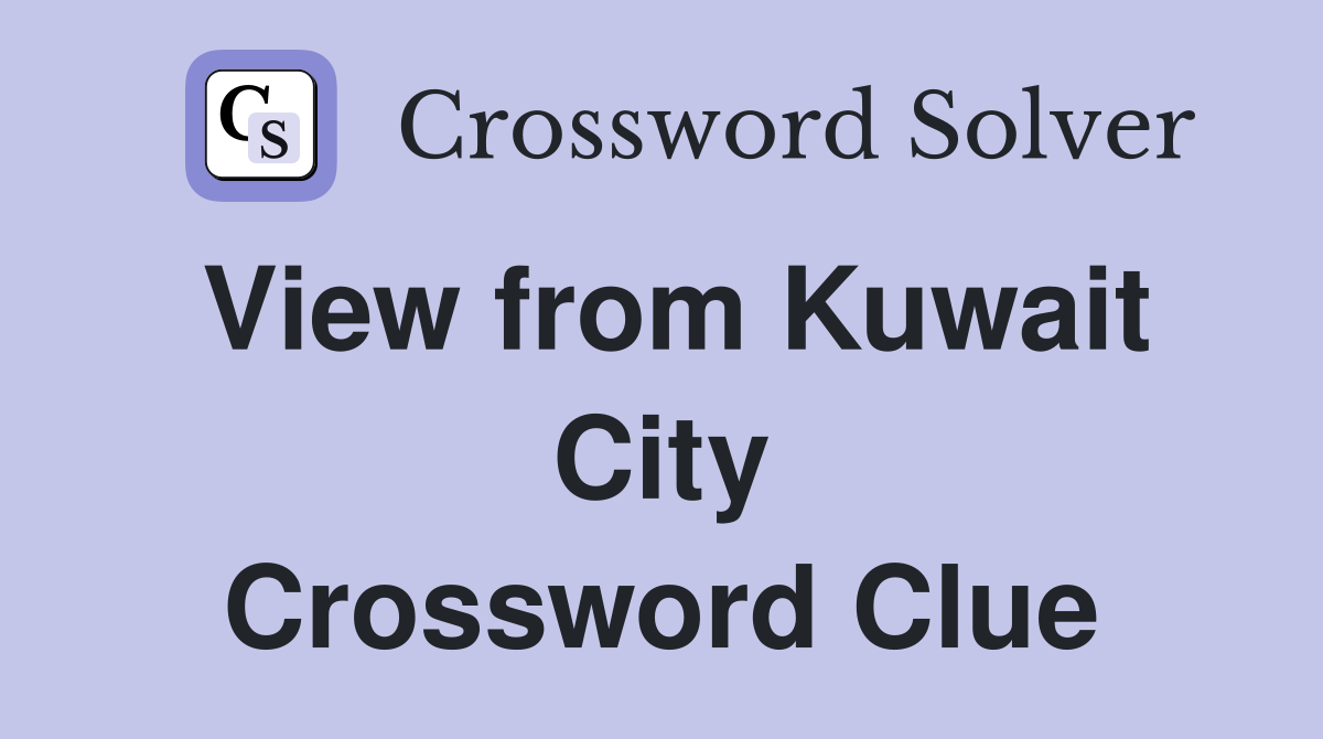 View from Kuwait City Crossword Clue
