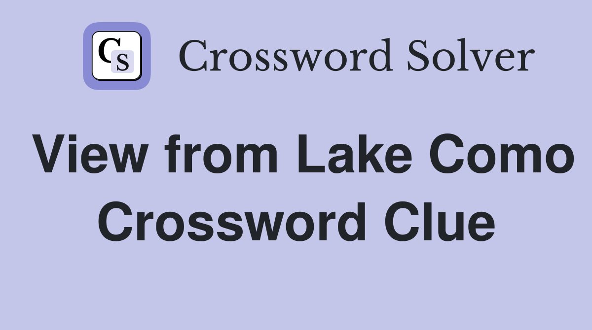 View from Lake Como Crossword Clue