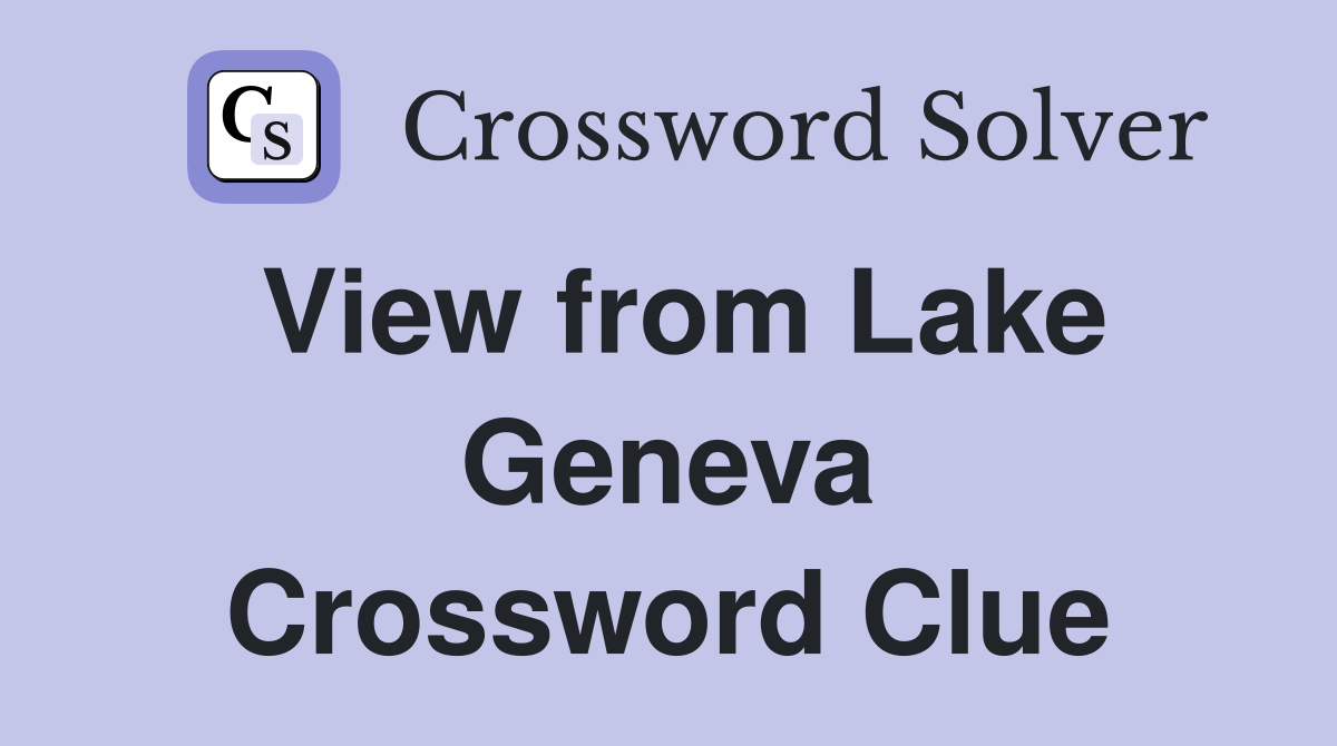 View from Lake Geneva Crossword Clue