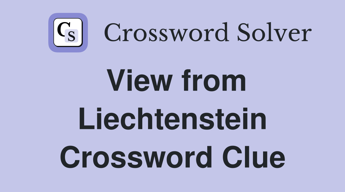 View from Liechtenstein Crossword Clue