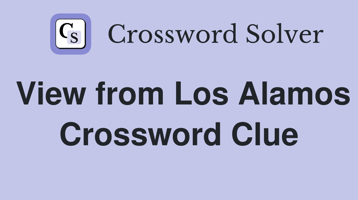 View from Los Alamos Crossword Clue
