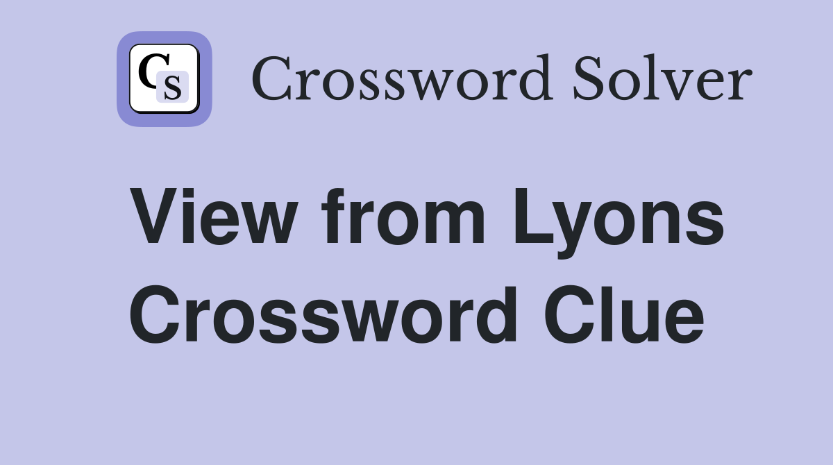 View from Lyons Crossword Clue