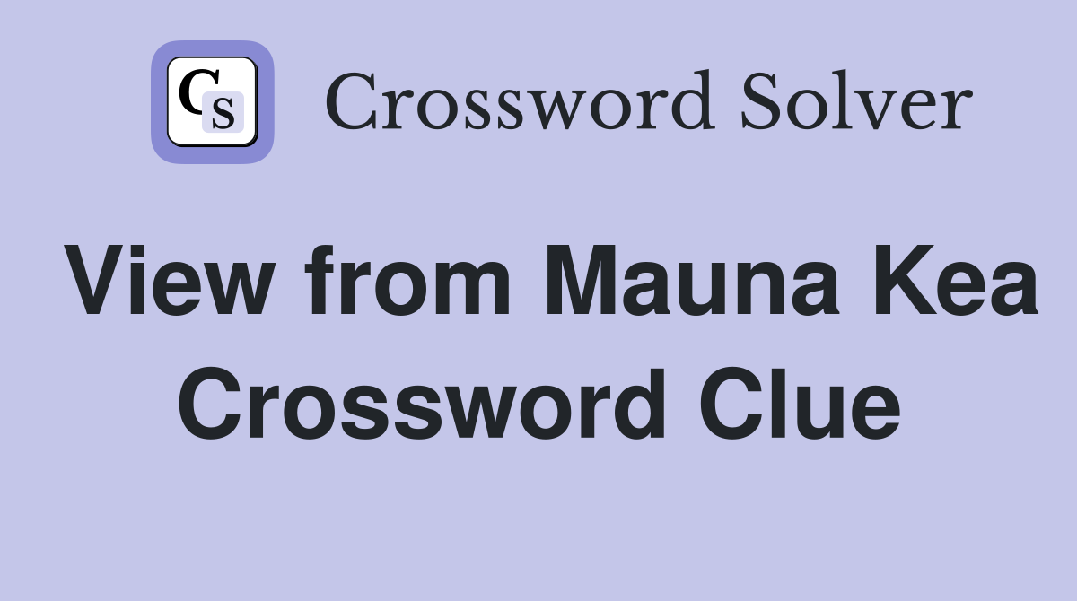 View from Mauna Kea Crossword Clue