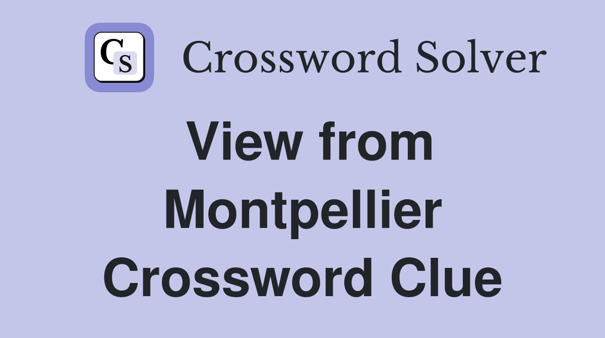 View from Montpellier Crossword Clue