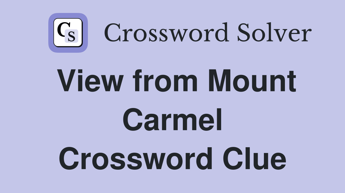 View from Mount Carmel Crossword Clue