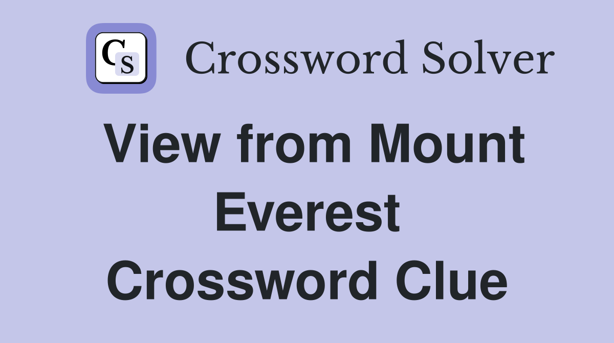 View from Mount Everest Crossword Clue