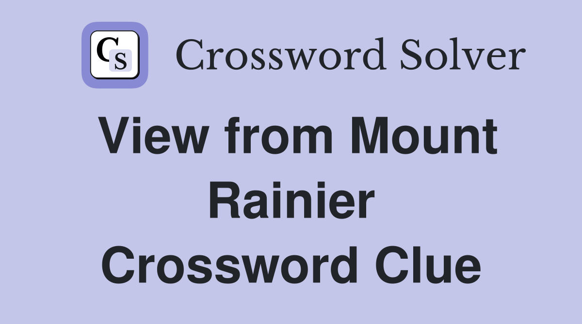 View from Mount Rainier Crossword Clue