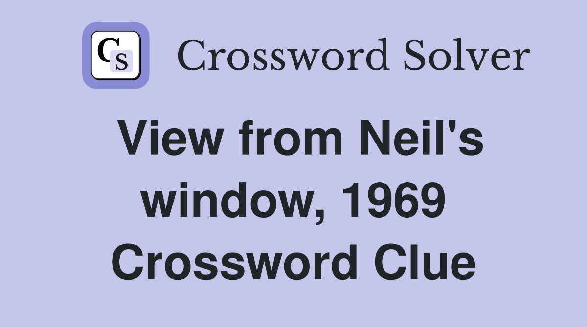 View from Neil's window, 1969 Crossword Clue
