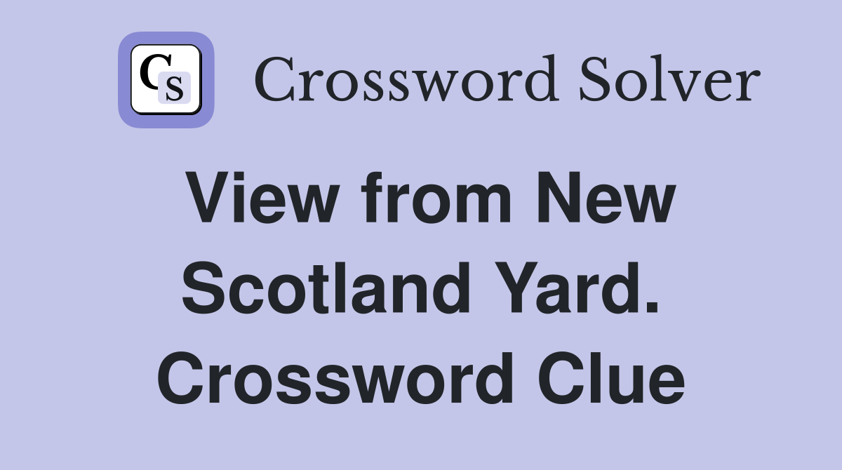 View from New Scotland Yard. Crossword Clue