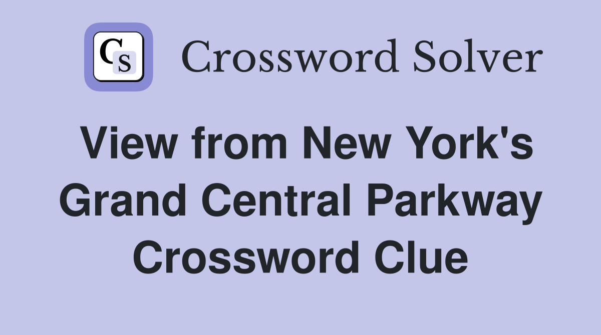View from New York's Grand Central Parkway Crossword Clue