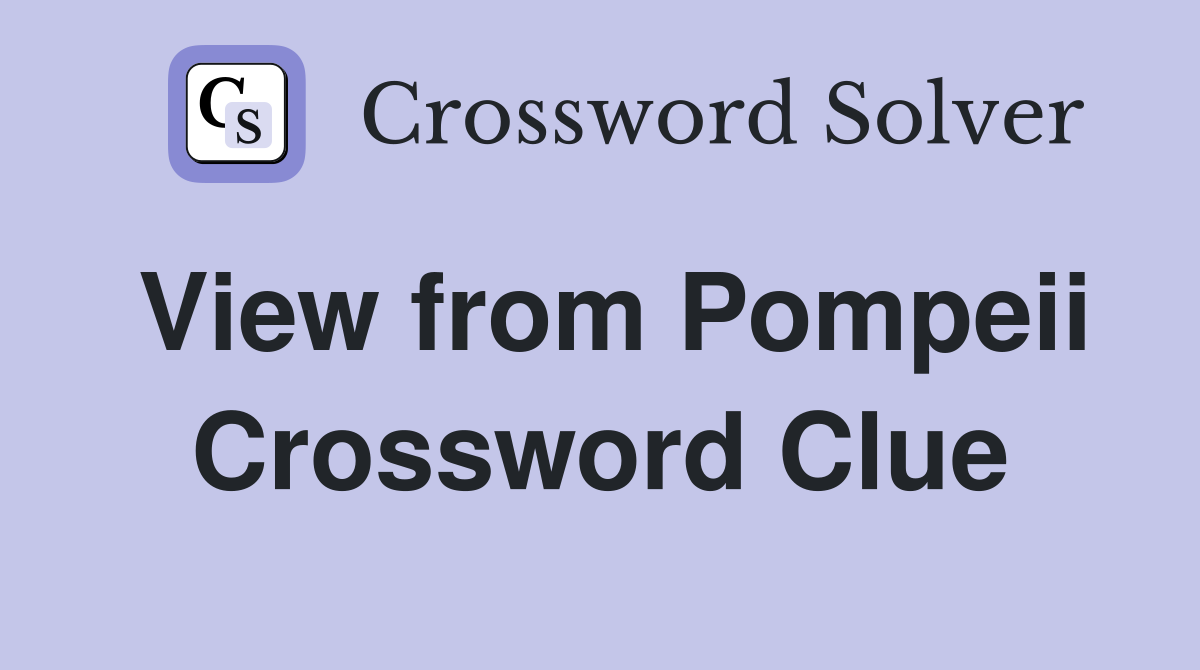 View from Pompeii Crossword Clue