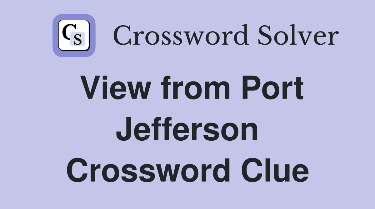View from Port Jefferson Crossword Clue