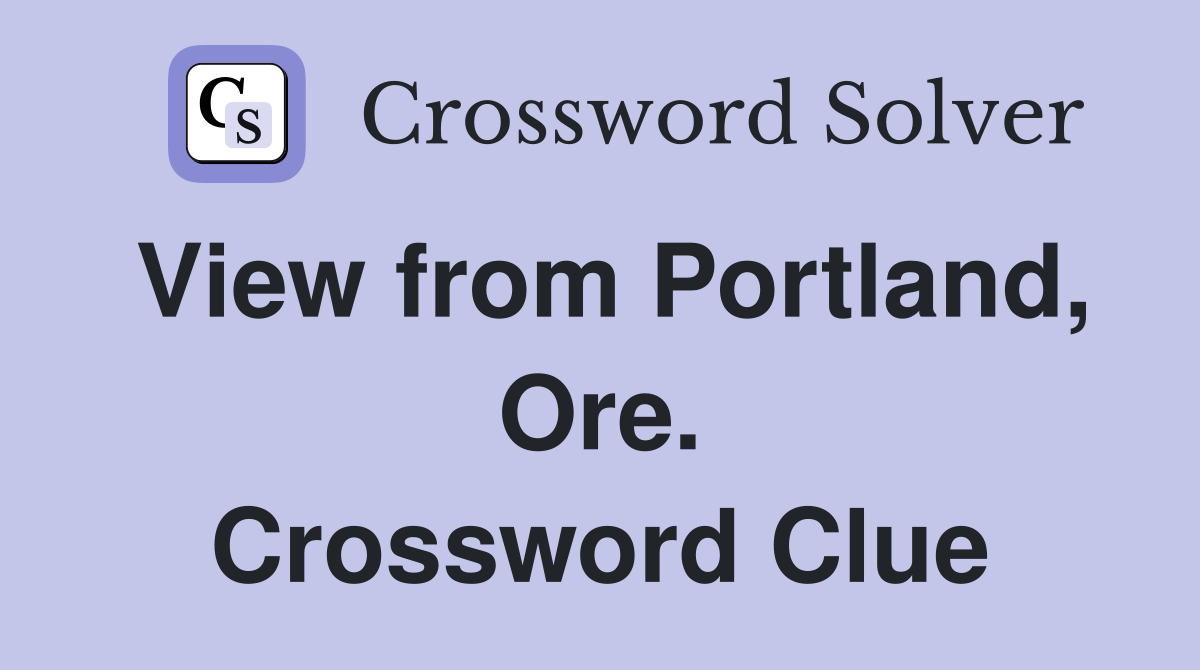 View from Portland, Ore. Crossword Clue