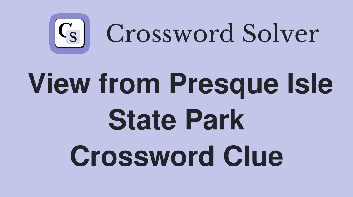 View from Presque Isle State Park Crossword Clue