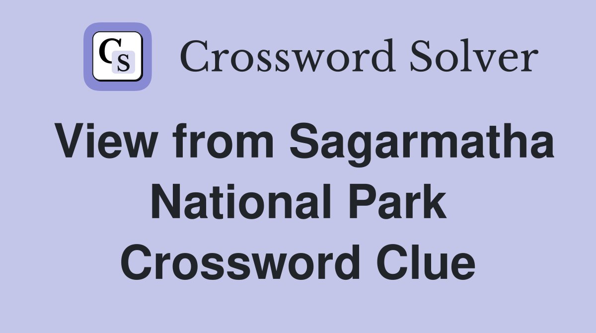 View from Sagarmatha National Park Crossword Clue