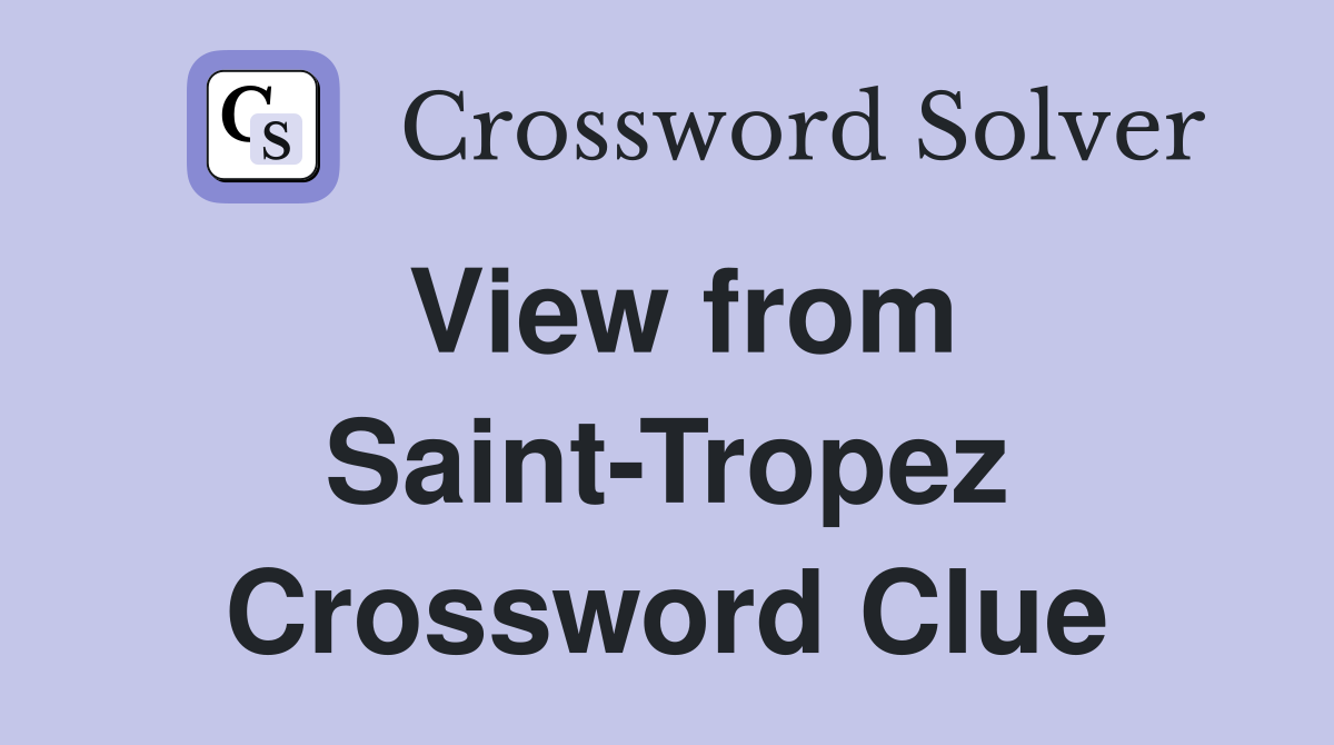 View from Saint-Tropez Crossword Clue