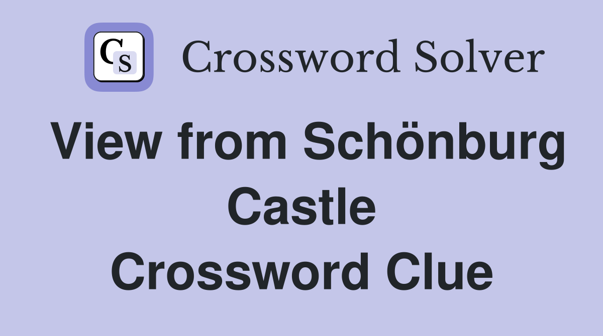View from Schönburg Castle Crossword Clue