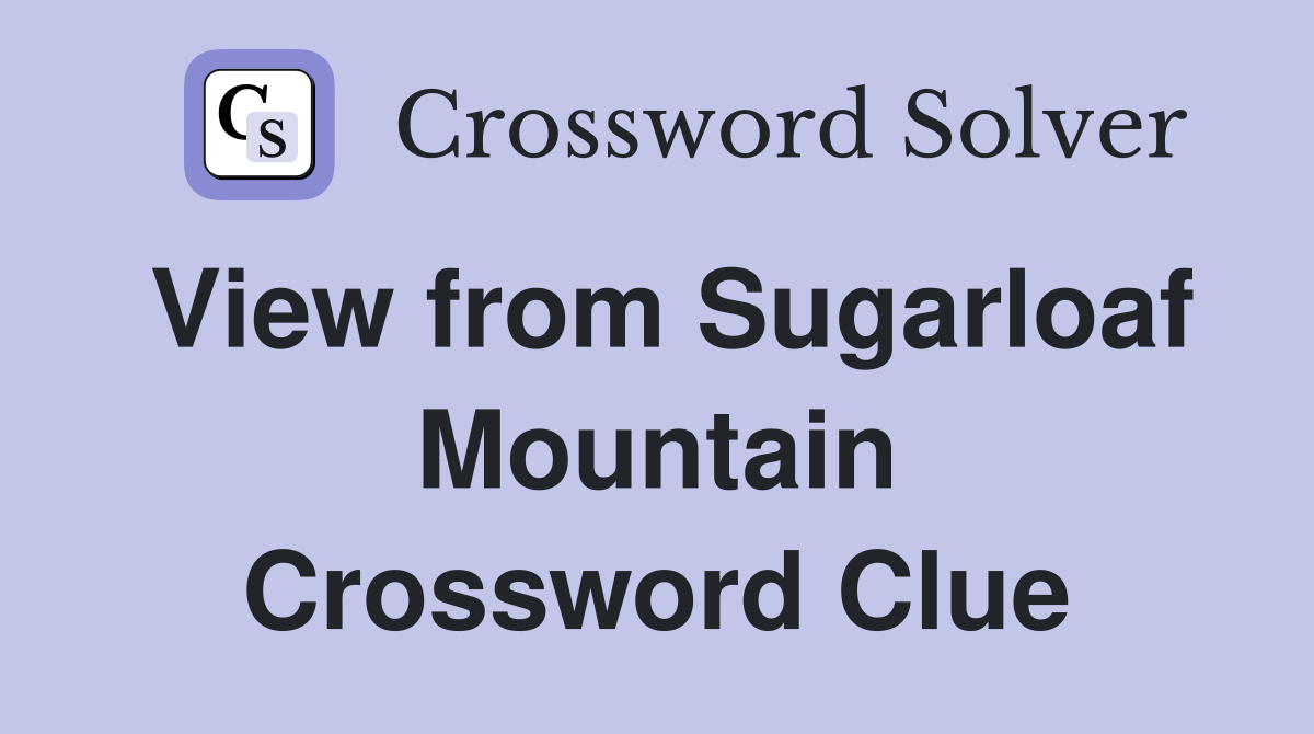 View from Sugarloaf Mountain Crossword Clue