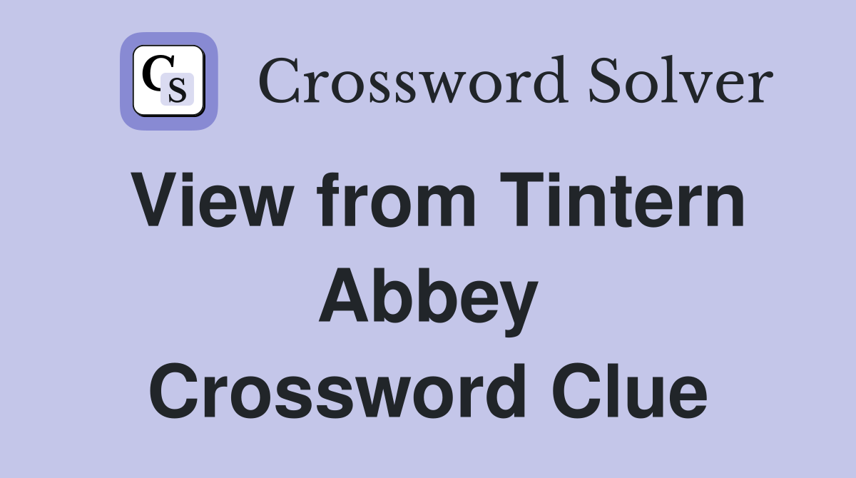 View from Tintern Abbey Crossword Clue