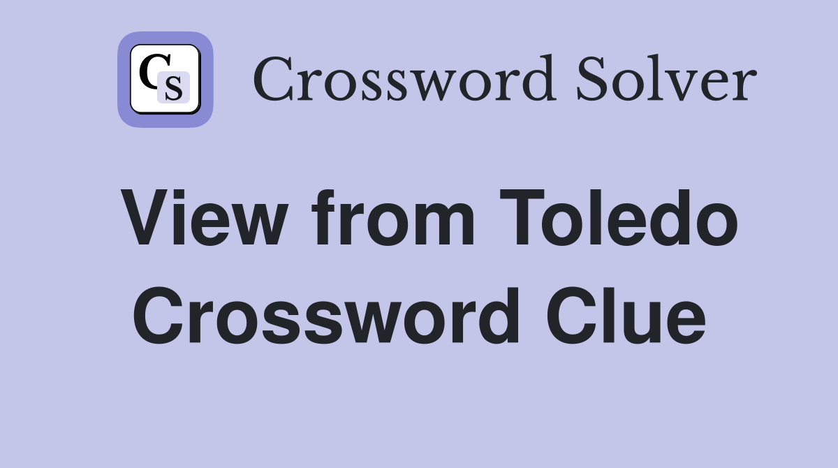 View from Toledo Crossword Clue