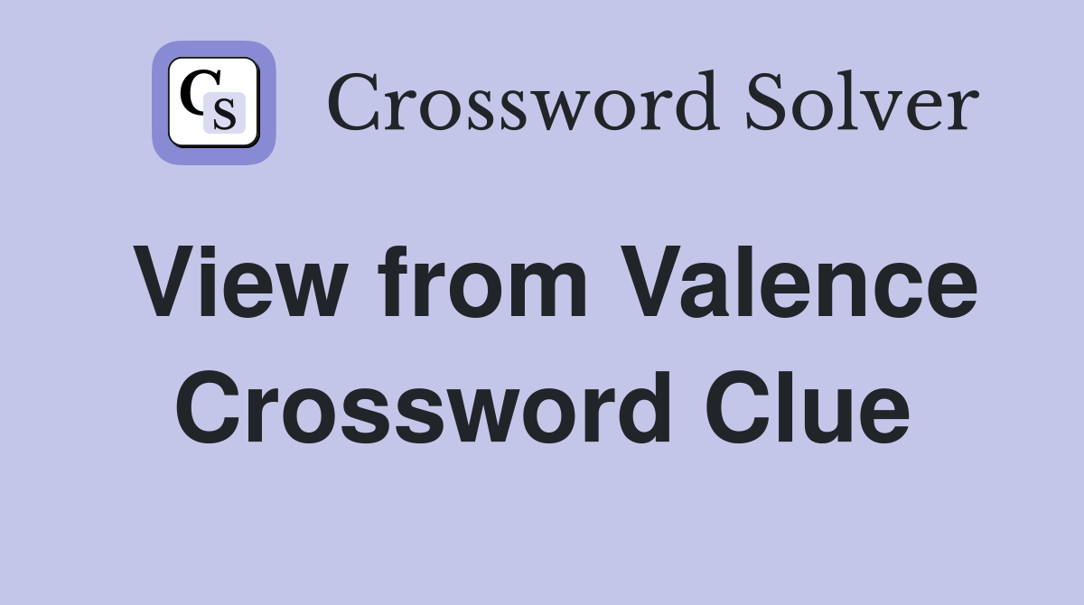 View from Valence Crossword Clue