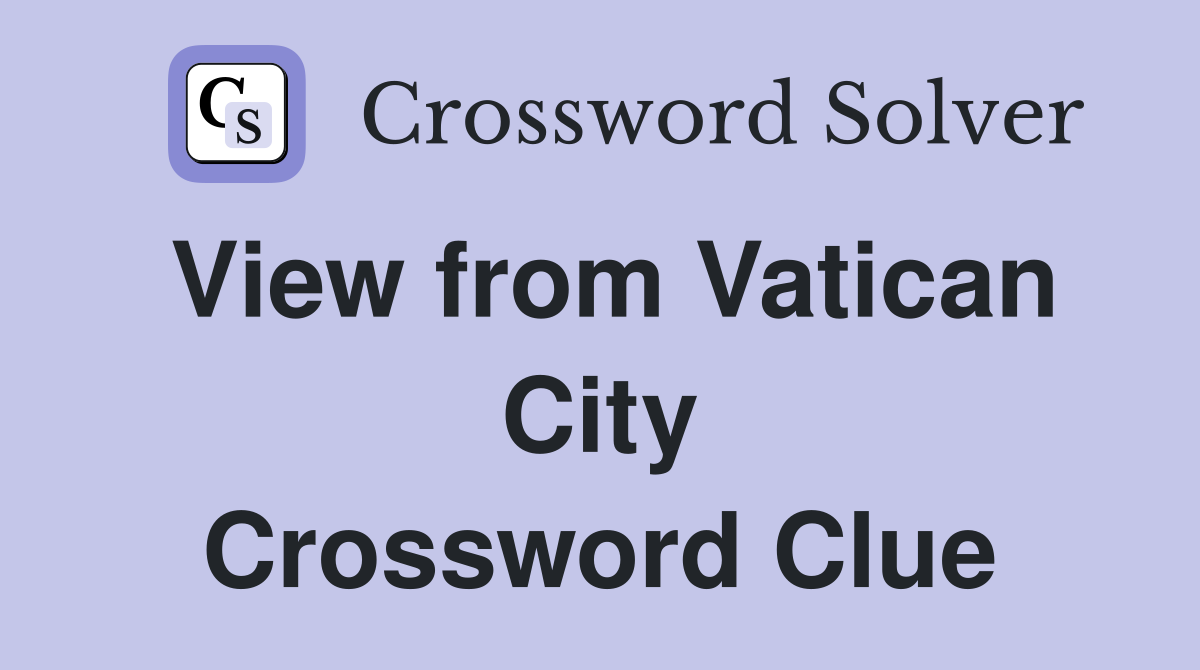 View from Vatican City Crossword Clue