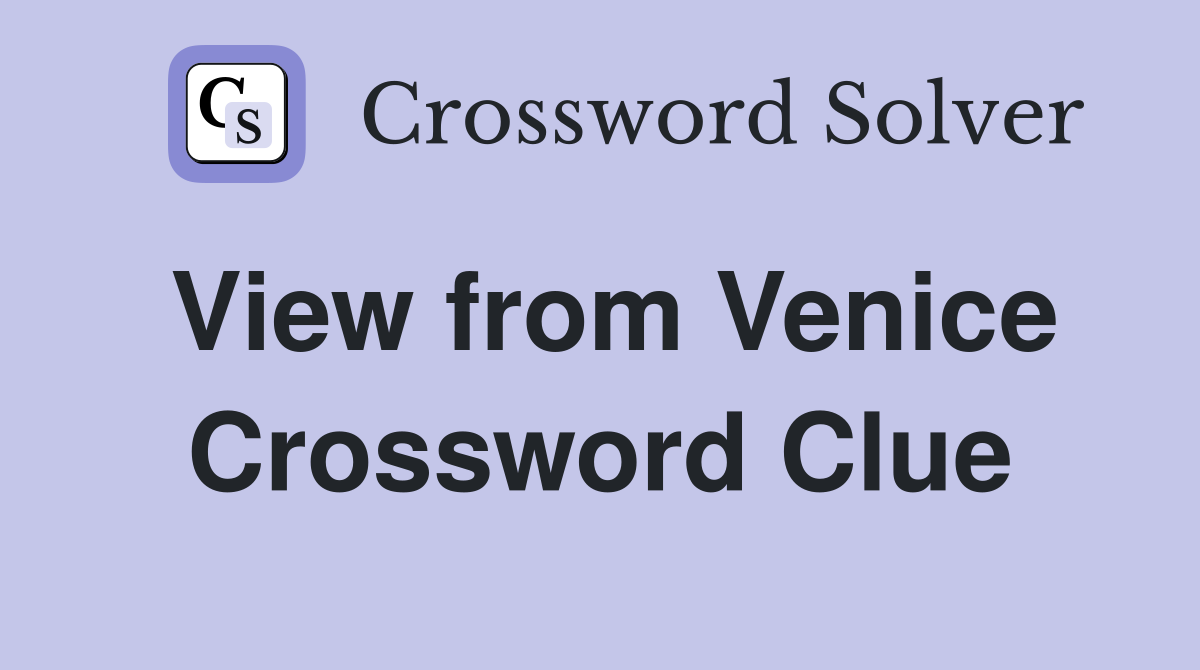 View from Venice Crossword Clue