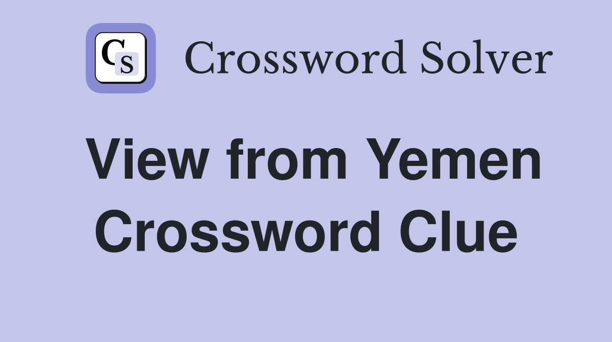 View from Yemen Crossword Clue