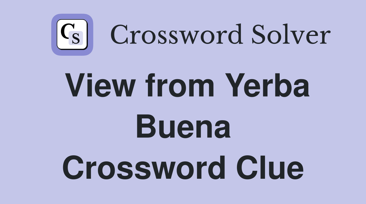 View from Yerba Buena Crossword Clue