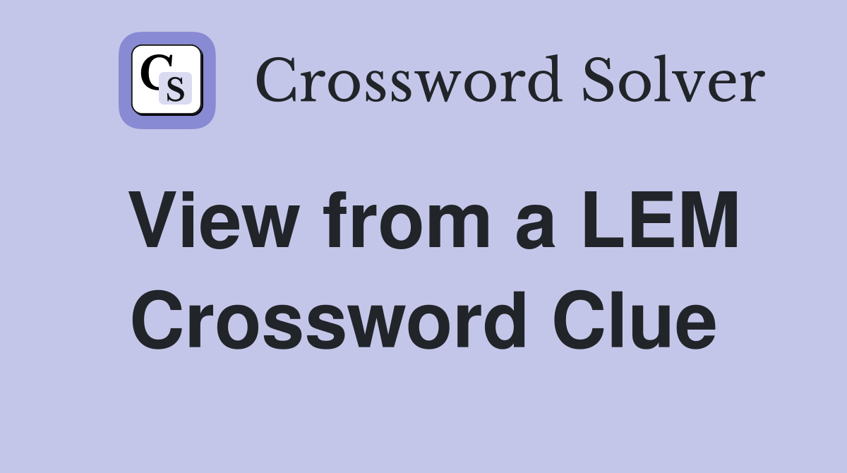 View from a LEM Crossword Clue