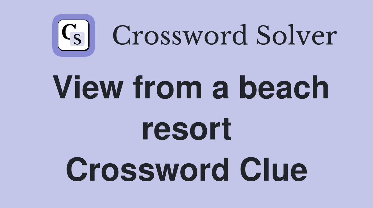 View from a beach resort Crossword Clue