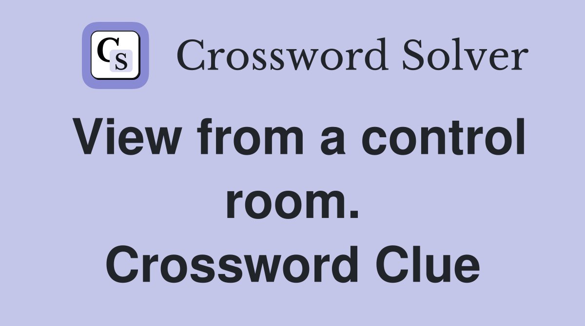 View from a control room. Crossword Clue