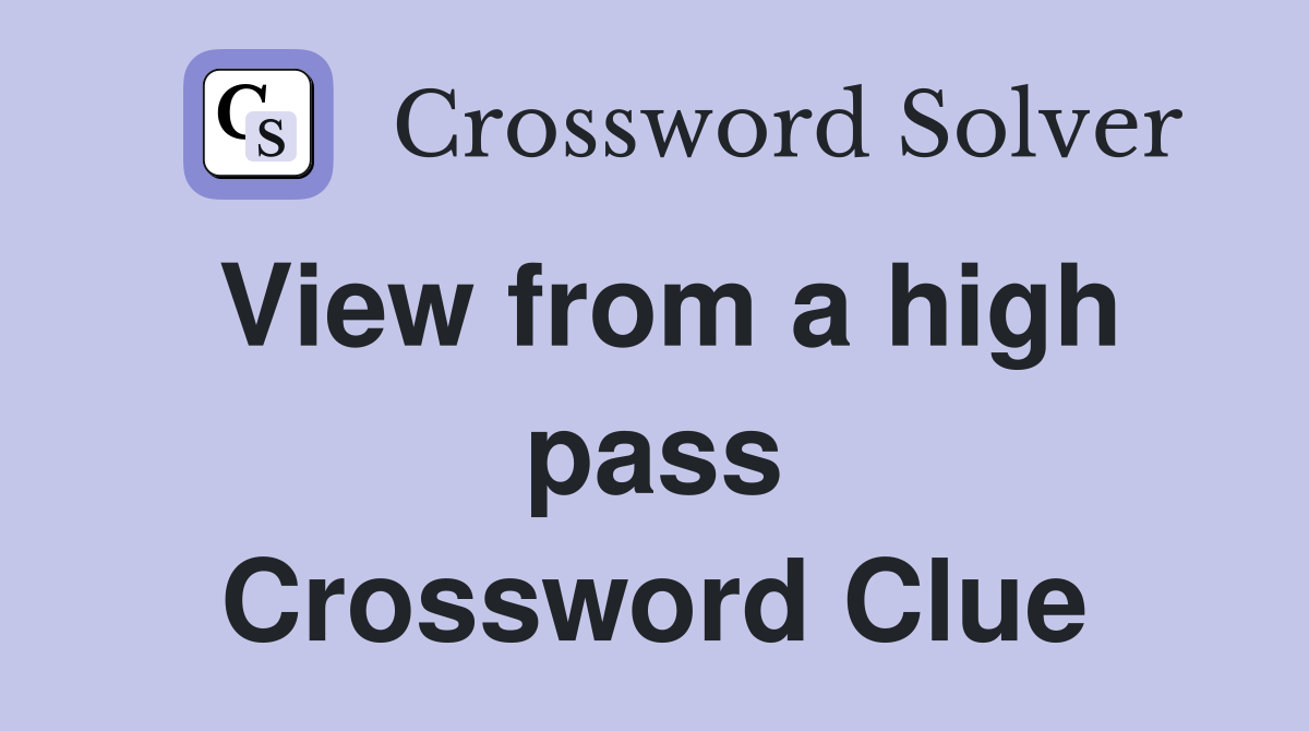 View from a high pass Crossword Clue