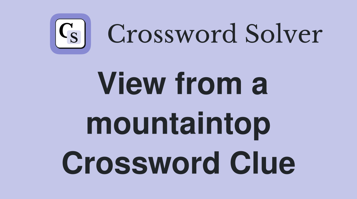 View from a mountaintop Crossword Clue