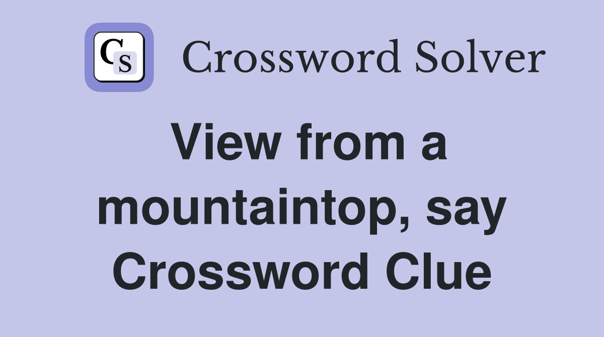 View from a mountaintop, say Crossword Clue