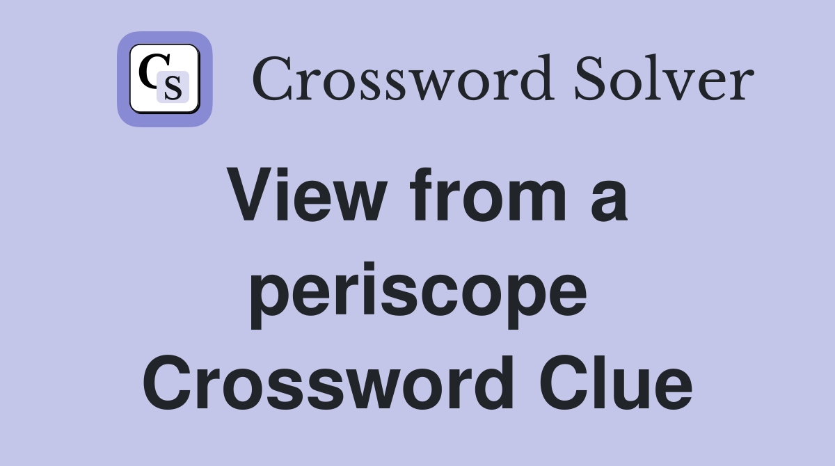 View from a periscope Crossword Clue