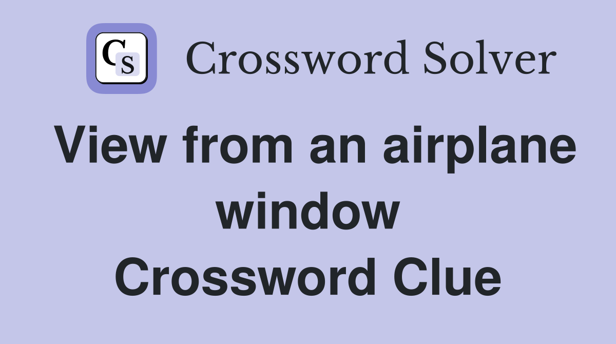 View from an airplane window Crossword Clue