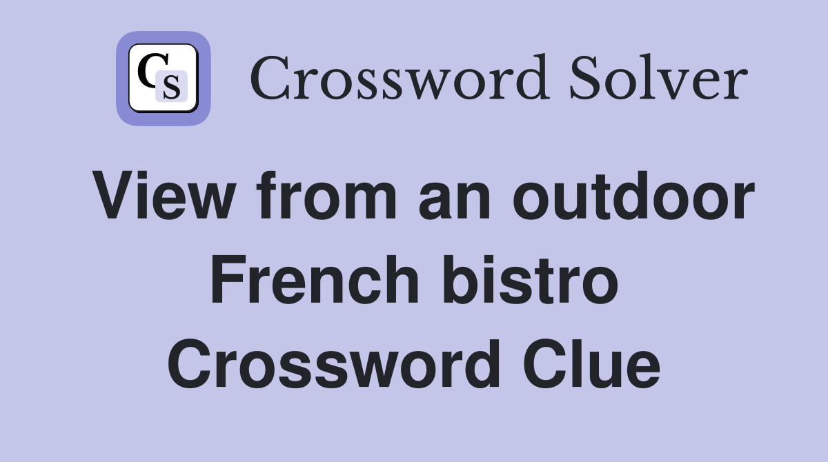 View from an outdoor French bistro Crossword Clue