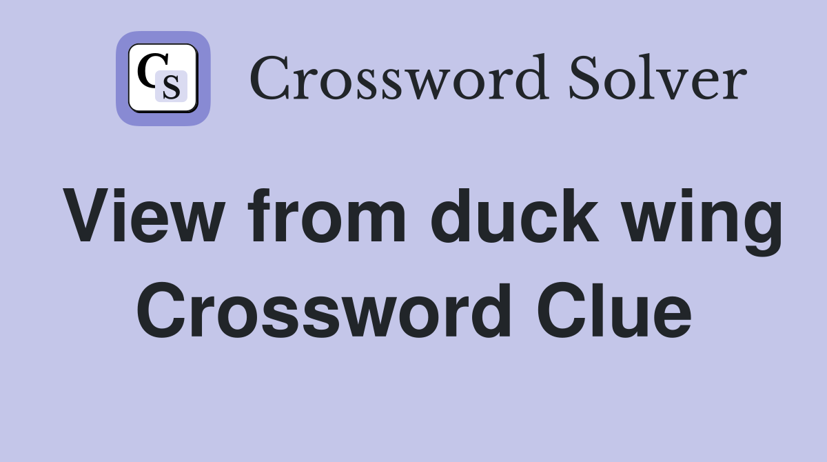 View from duck wing Crossword Clue